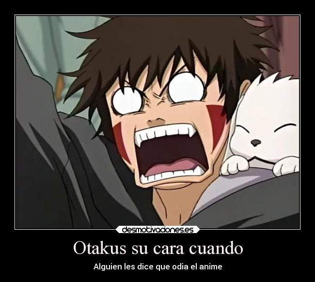 Otakus su cara cuando -