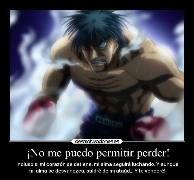 ¡No me puedo permitir perder! - Incluso si mi corazón se detiene, mi alma seguirá luchando. Y aunque
mi alma se desvanezca, saldré de mi ataúd...¡Y te venceré!