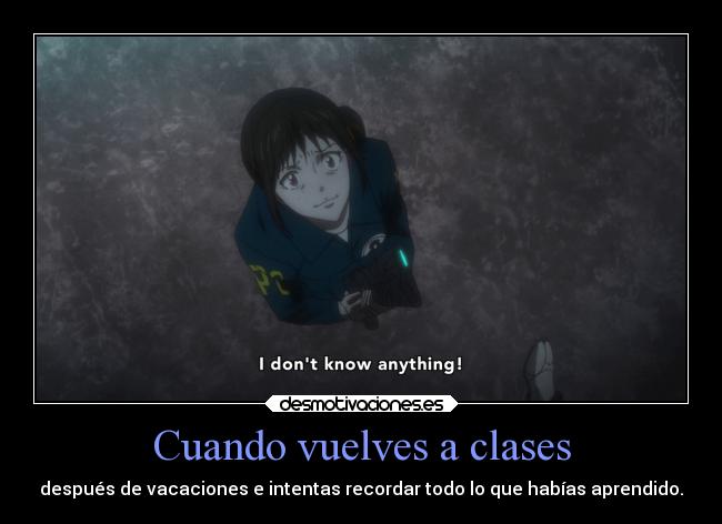 Cuando vuelves a clases - después de vacaciones e intentas recordar todo lo que habías aprendido.