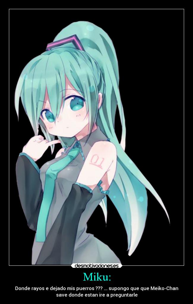 Miku: - Donde rayos e dejado mis puerros ??? ... supongo que que Meiko-Chan
save donde estan ire a preguntarle