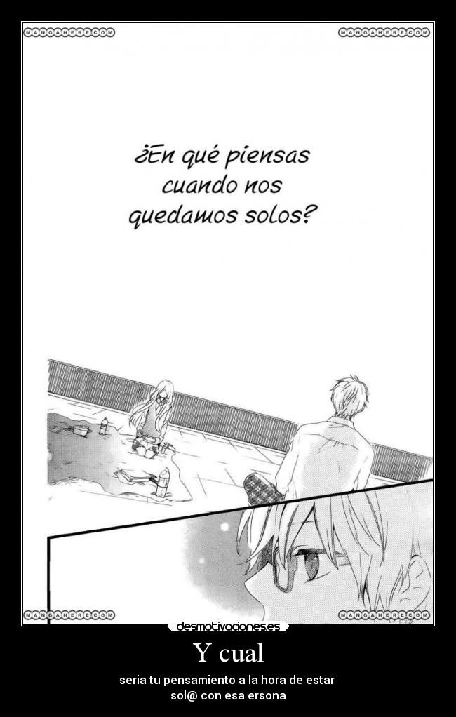 Y cual - seria tu pensamiento a la hora de estar
sol@ con esa ersona