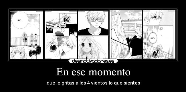 En ese momento - que le gritas a los 4 vientos lo que sientes