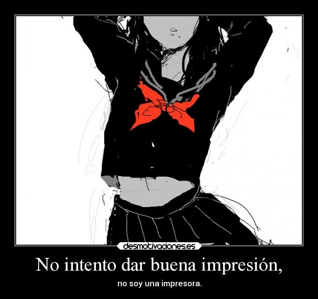 No intento dar buena impresión, -