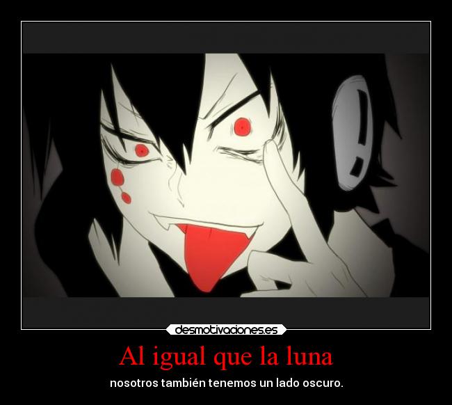 Al igual que la luna - nosotros también tenemos un lado oscuro.