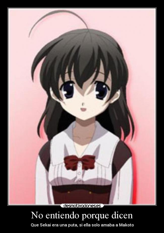 No entiendo porque dicen - Que Sekai era una puta, si ella solo amaba a Makoto