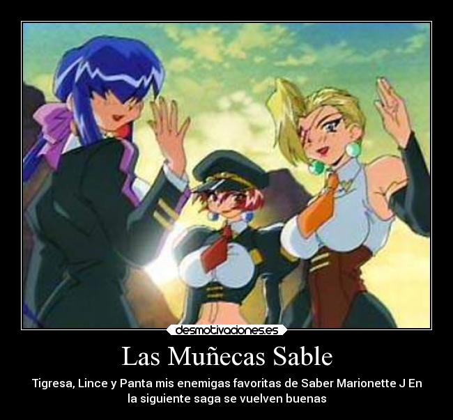 Las Muñecas Sable - Tigresa, Lince y Panta mis enemigas favoritas de Saber Marionette J En
la siguiente saga se vuelven buenas