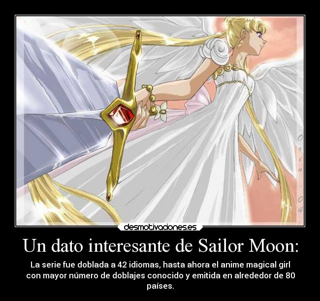 Un dato interesante de Sailor Moon: - La serie fue doblada a 42 idiomas, hasta ahora el anime magical girl
con mayor número de doblajes conocido y emitida en alrededor de 80
países.