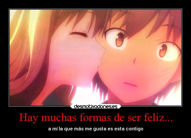 Hay muchas formas de ser feliz... - a mí la que más me gusta es esta contigo