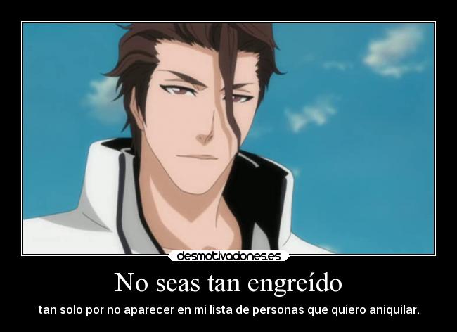 No seas tan engreído -