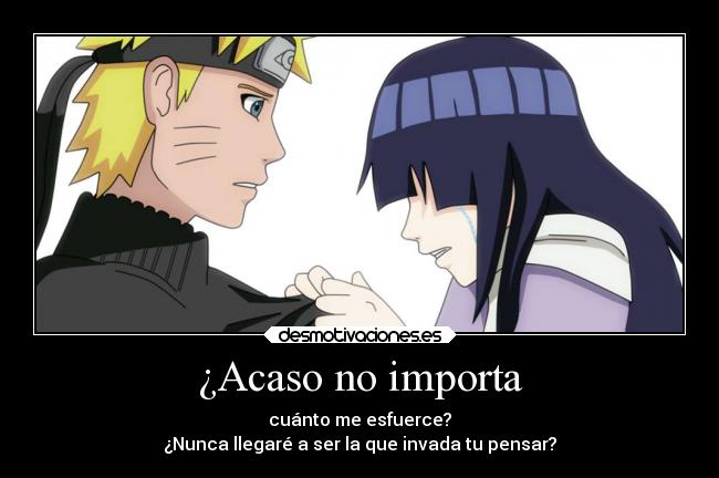 ¿Acaso no importa - cuánto me esfuerce?
¿Nunca llegaré a ser la que invada tu pensar?