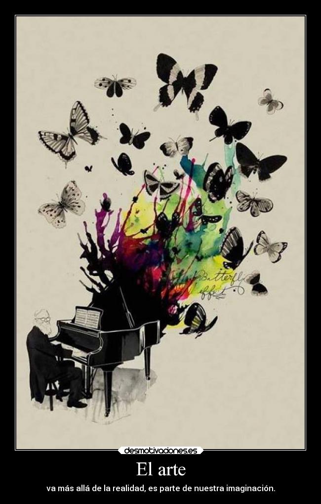 El arte - va más allá de la realidad, es parte de nuestra imaginación.