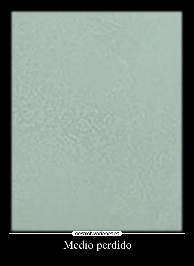 Medio perdido -