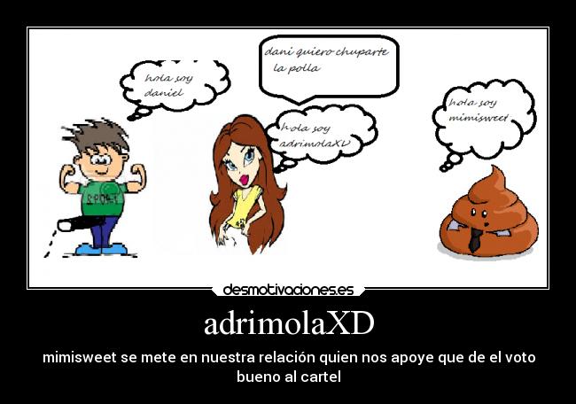 adrimolaXD - mimisweet se mete en nuestra relación quien nos apoye que de el voto
bueno al cartel