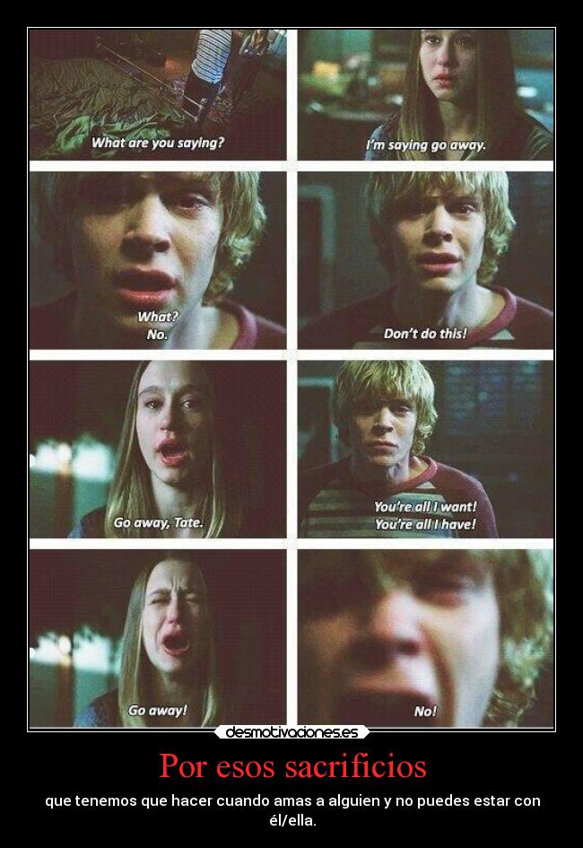 Por esos sacrificios - que tenemos que hacer cuando amas a alguien y no puedes estar con
él/ella.