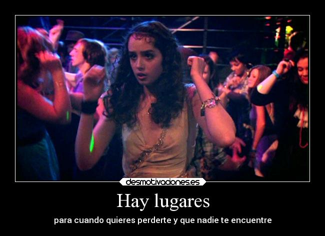 Hay lugares - para cuando quieres perderte y que nadie te encuentre