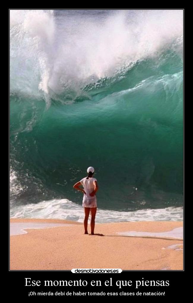 Ese momento en el que piensas - ¡Oh mierda debí de haber tomado esas clases de natación!