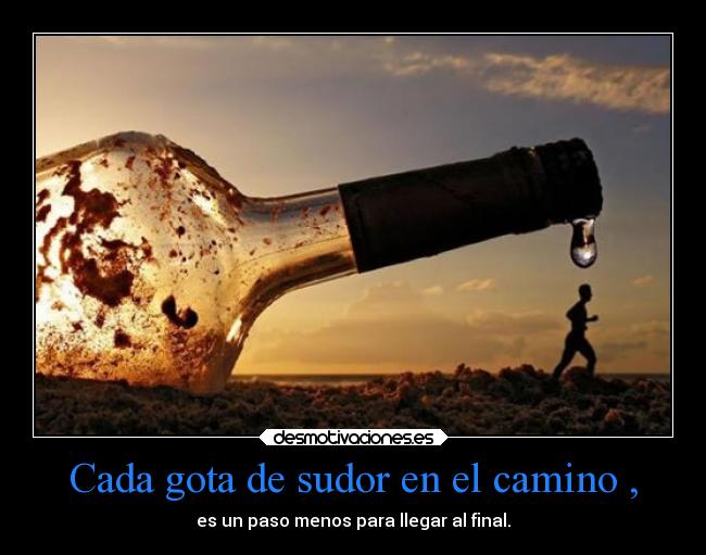 Cada gota de sudor en el camino , -