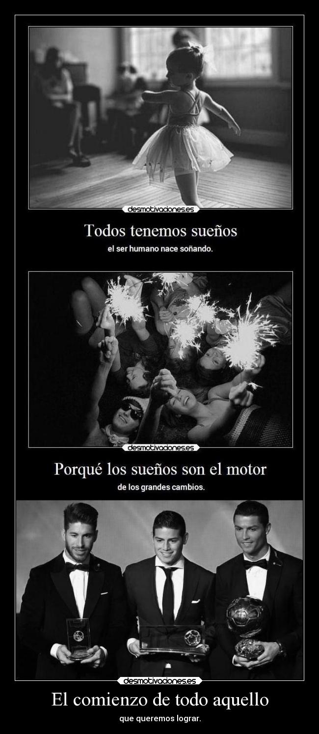 El comienzo de todo aquello - que queremos lograr.