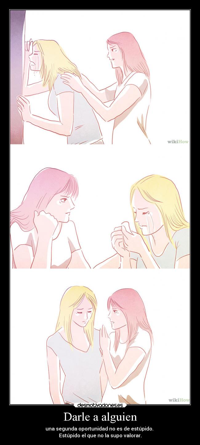 Darle a alguien - una segunda oportunidad no es de estúpido.
Estúpido el que no la supo valorar.