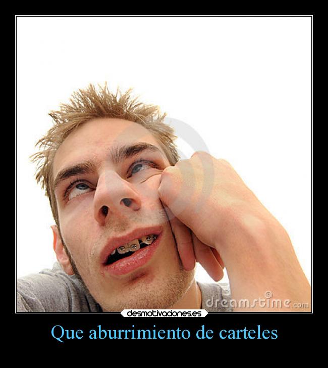 Que aburrimiento de carteles - 