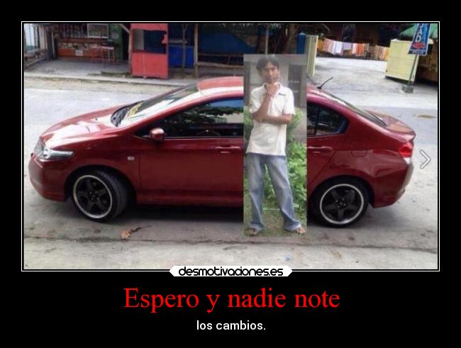 Espero y nadie note - los cambios.