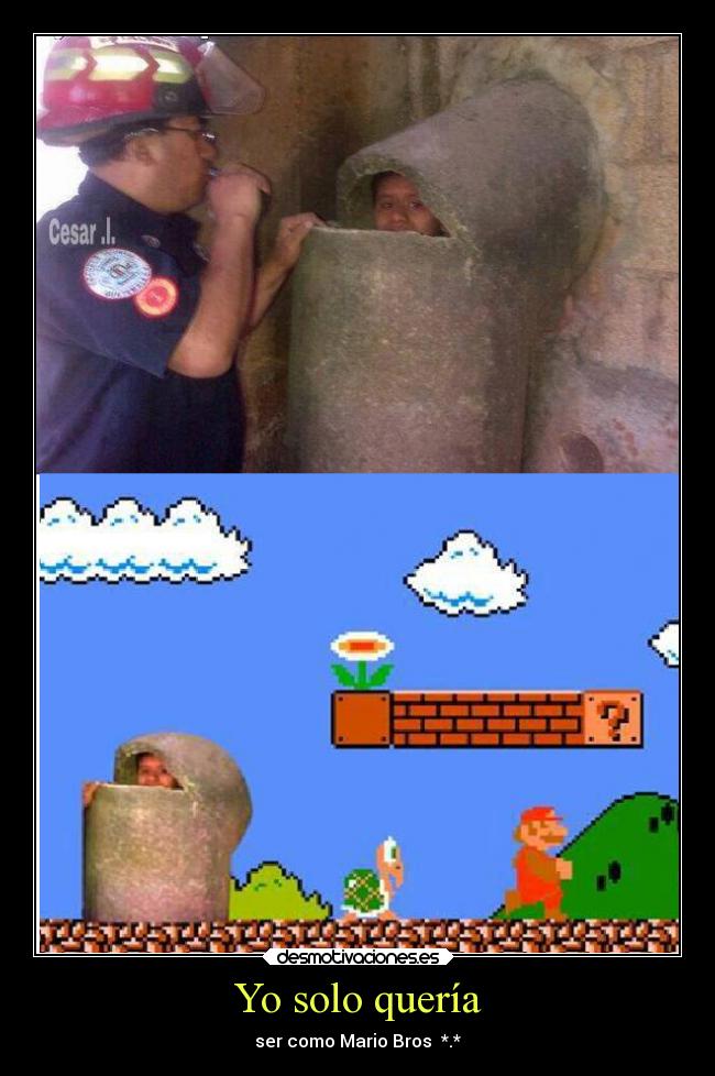 Yo solo quería - ser como Mario Bros *.*