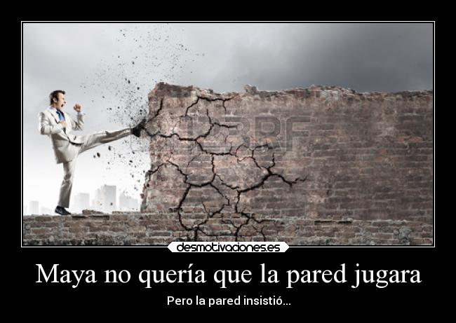 Maya no quería que la pared jugara - Pero la pared insistió...