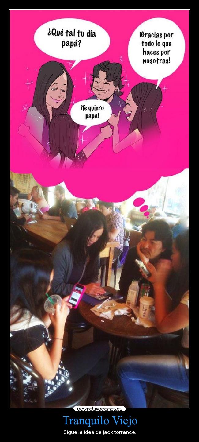 Tranquilo Viejo - Sigue la idea de jack torrance.