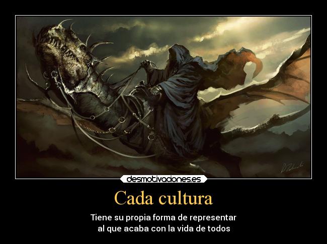 Cada cultura - Tiene su propia forma de representar
al que acaba con la vida de todos