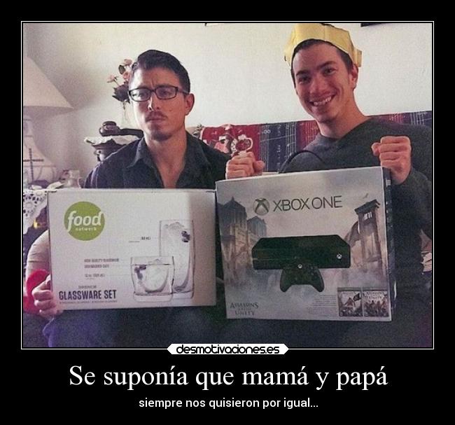 Se suponía que mamá y papá - siempre nos quisieron por igual...