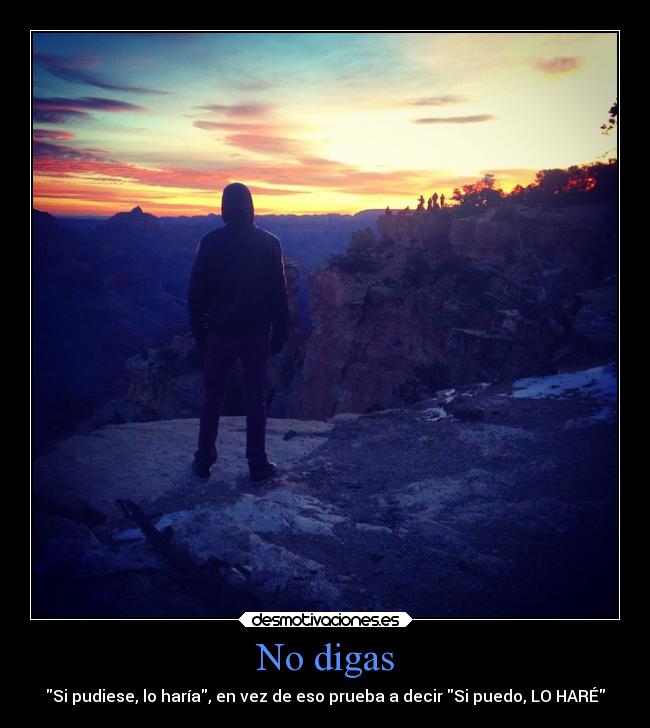 No digas - Si pudiese, lo haría, en vez de eso prueba a decir Si puedo, LO HARÉ