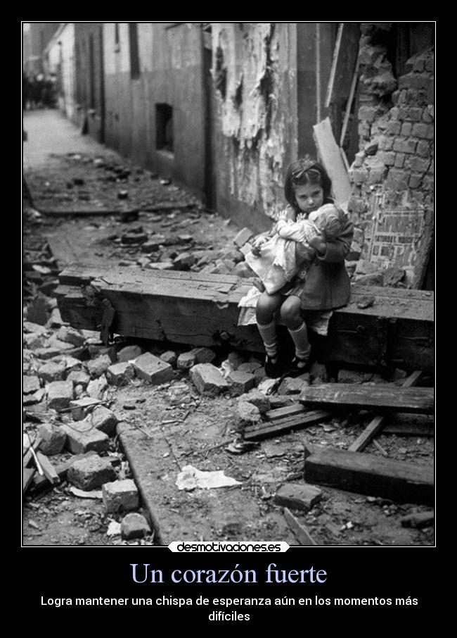 Un corazón fuerte - Logra mantener una chispa de esperanza aún en los momentos más
difíciles