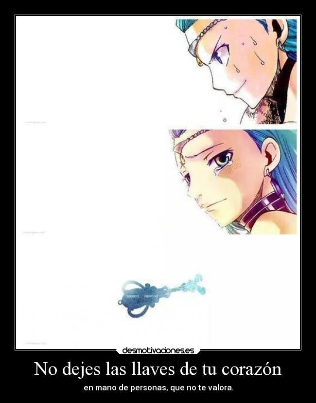 No dejes las llaves de tu corazón - en mano de personas, que no te valora.