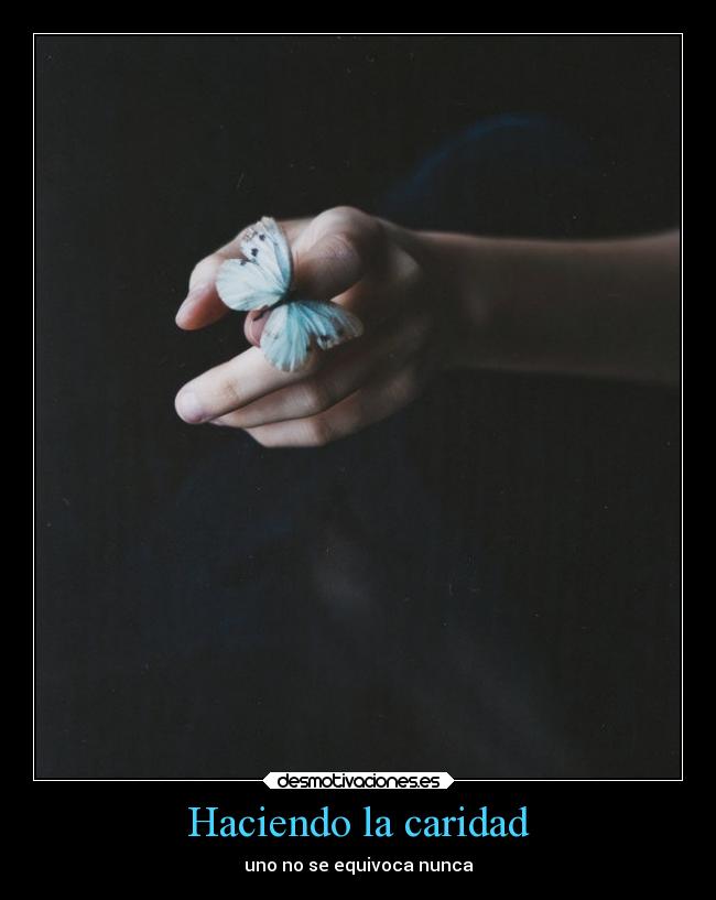 Haciendo la caridad - uno no se equivoca nunca