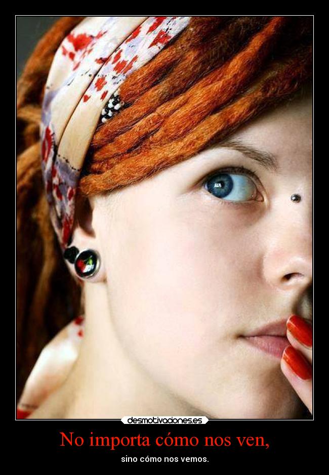 No importa cómo nos ven, - 