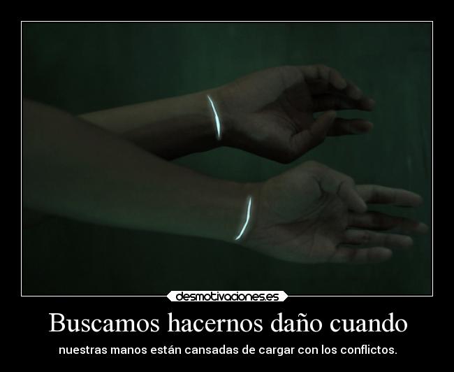 Buscamos hacernos daño cuando -