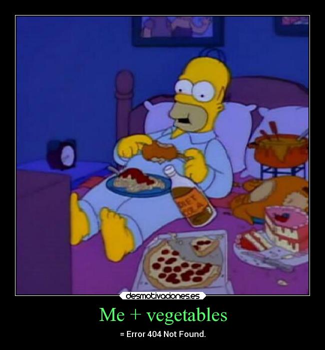Me + vegetables - = Error 404 Not Found.