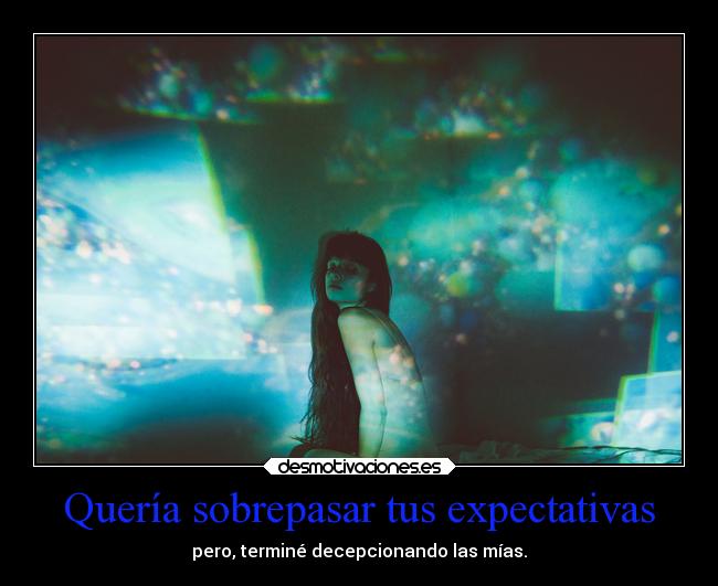 Quería sobrepasar tus expectativas -
