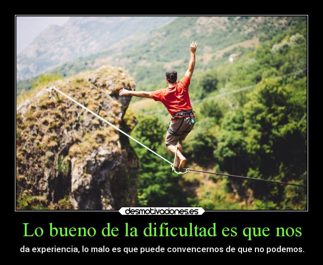 Lo bueno de la dificultad es que nos - 