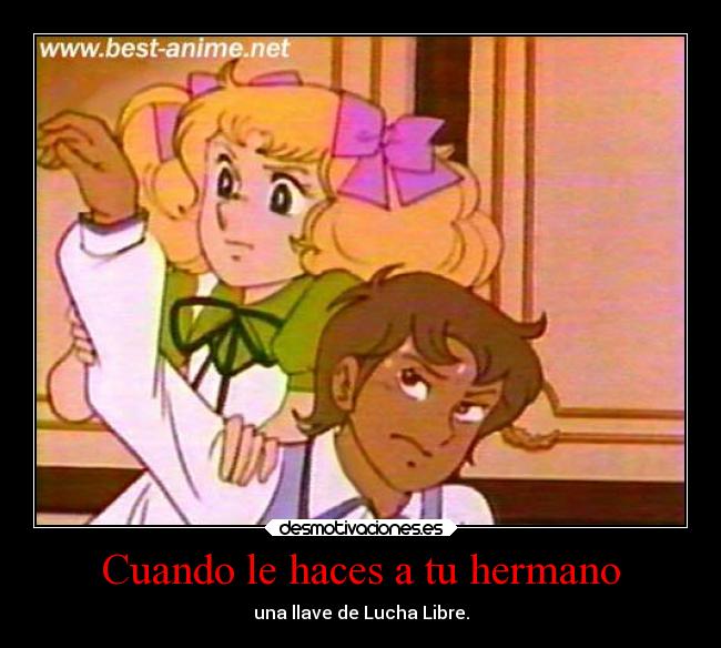 Cuando le haces a tu hermano -