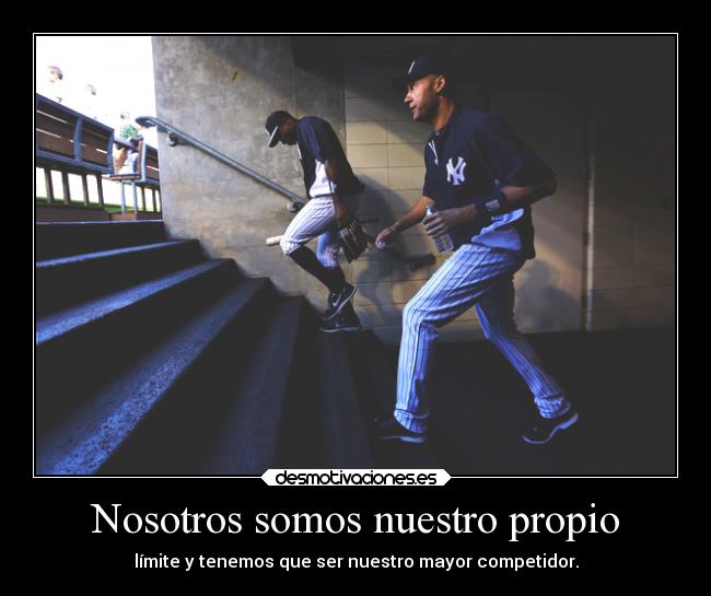 Nosotros somos nuestro propio - límite y tenemos que ser nuestro mayor competidor.