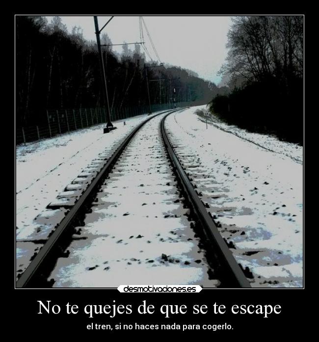 No te quejes de que se te escape -