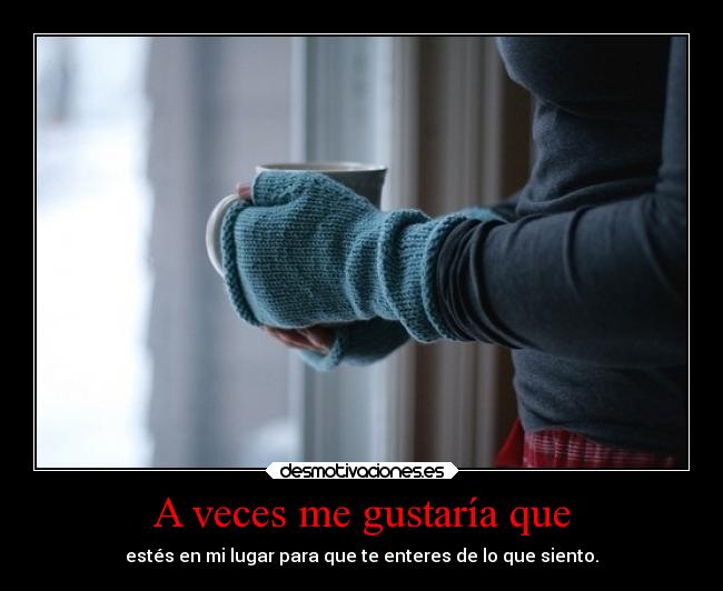 A veces me gustaría que -