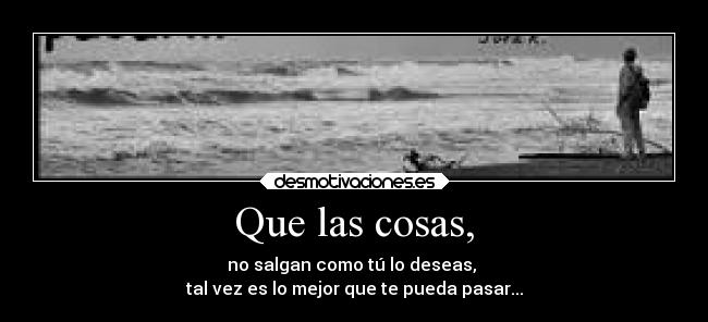 Que las cosas, -