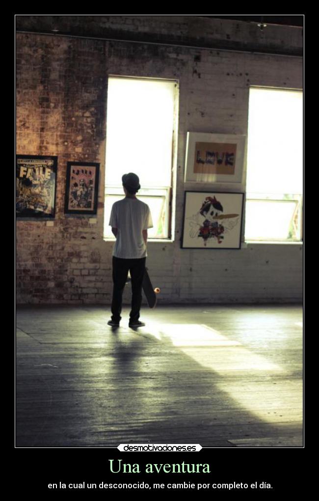 Una aventura - en la cual un desconocido, me cambie por completo el día.