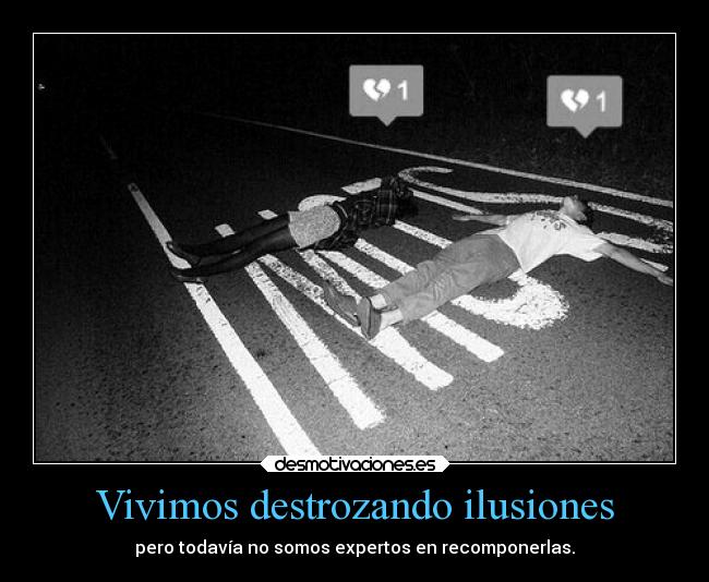 Vivimos destrozando ilusiones - 