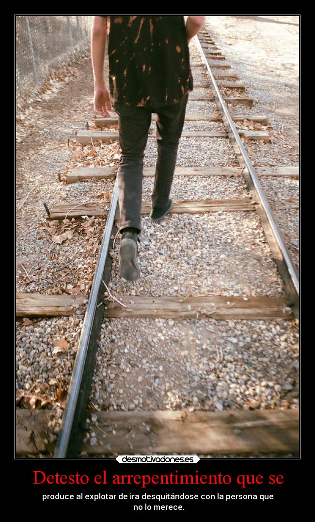 Detesto el arrepentimiento que se -
