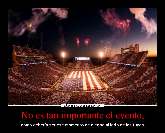No es tan importante el evento, -