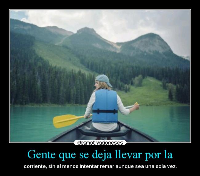 Gente que se deja llevar por la -