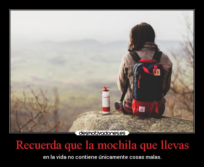 Recuerda que la mochila que llevas -